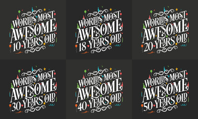 Fototapeta premium Typography Birthday quote design bundle. Set of Calligraphy Birthday lettering Worlds most Awesome 10, 18, 20, 30, 40, 50 years old.