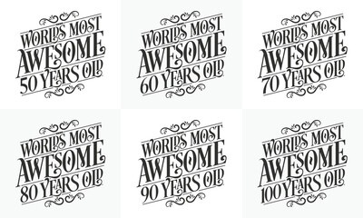 Typography Birthday quote design bundle. Set of Calligraphy Birthday lettering Worlds most Awesome 50, 60, 70, 80, 90, 100 years old.