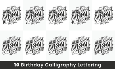 Happy Birthday design bundle. Set of 10 Birthday quote celebration lettering design bundle. Worlds most Awesome 10, 20, 30, 40, 50, 60, 70, 80, 90, 100 years old.