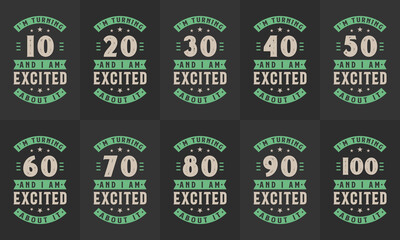 Happy Birthday design bundle. Retro Vintage Birthday Typography bundle. I'm Turning 10, 20, 30, 40, 50, 60, 70, 80, 90, 100 and I'm Excited about it.