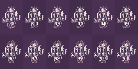 Beautiful lettering Birthday design bundle. Born in the Summer of 1900, 1910, 1920, 1930, 1940, 1950, 1960, 1970, 1980, 1990, 2000, 2010