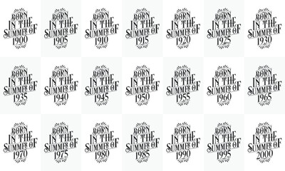Retro Vintage Beautiful lettering Birthday design bundle. Born in the Summer of 1900, 1905, 1910, 1915, 1920, 1925, 1930, 1935, 1940, 1945, 1950, 1955, 1960, 1965, 1970, 1975, 1980, 1985 1990, 1995