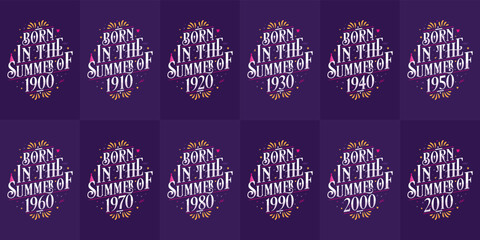 Beautiful lettering Birthday design bundle. Born in the Summer of 1900, 1910, 1920, 1930, 1940, 1950, 1960, 1970, 1980, 1990, 2000, 2010