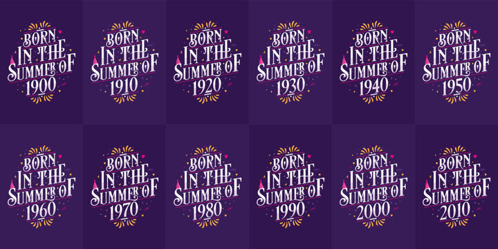 Beautiful lettering Birthday design bundle. Born in the Summer of 1900, 1910, 1920, 1930, 1940, 1950, 1960, 1970, 1980, 1990, 2000, 2010