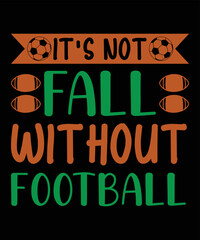 It's Not Fall Without Football T-shirt Design Vector