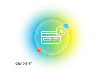 Credit card line icon. Gradient blur button with glassmorphism. Banking Payment card with Discount sign. Cashback service symbol. Transparent glass design. Cashback line icon. Vector