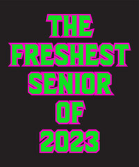 The Freshest Senior of 2023 is a vector design for printing on various surfaces like t shirt, mug etc. 