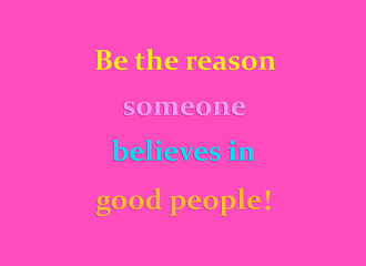 Be the reason someone believes in good people motivational slogan on pink background