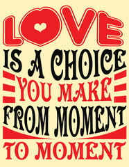Love is a choice you make from moment