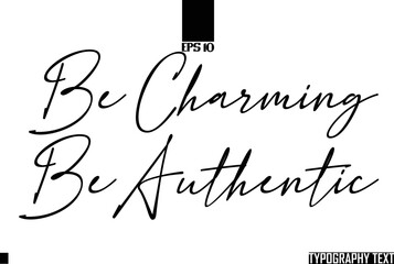 Typography Text Saying Idiom Be Charming Be Authentic