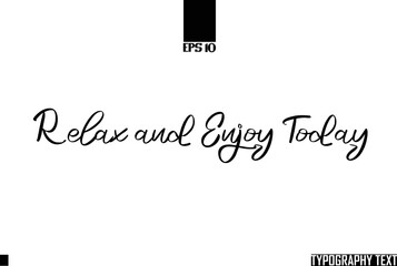 Saying Idiom Text Typography Relax and Enjoy Today