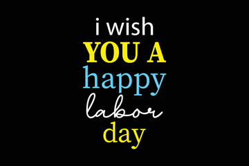 I wish you a happy labor day colorful typography t shirt design for print