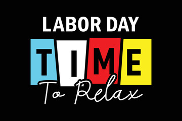 Labor day time to relax colorful typography t shirt design for print