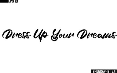 Fototapeta na wymiar Dress Up Your Dreams Saying Idiom Bold Text Typography 