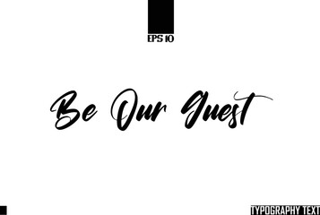 Be Our Guest Idiomatic Saying Typography Text Sign 