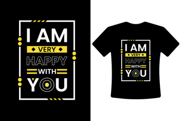 I am very happy with you. modern typography quotes t-shirt design. Printing on tee shirts, appliques, badges, labels, jeans, or other items