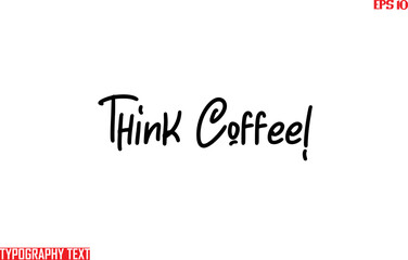 Typographic Text Lettering Think Coffee!
