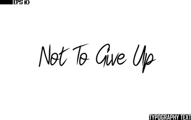 Not To Give Up Cursive Font Text Calligraphy
