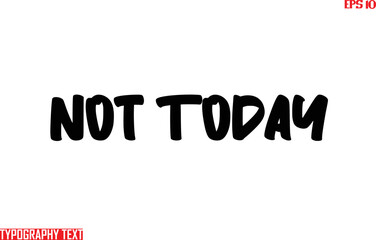 Not Today Text Bold Lettering Design