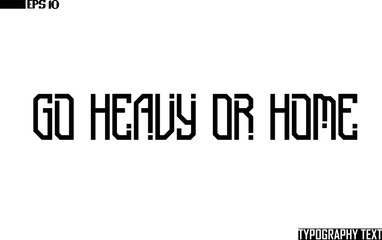 Fototapeta premium Text Lettering Design Go Heavy Or Home