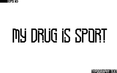 My Drug Is Sport Text Lettering Design