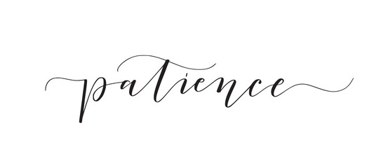 Patience. Cute modern calligraphy inspirational word