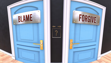 Blame or Forgive - a choice. Two options to choose from represented by doors leading to different outcomes. Symbolizes decision to pick up either Blame or Forgive.,3d illustration