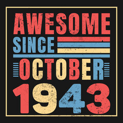 Awesome Since October 1943. Vintage Retro Birthday Vector, Birthday gifts for women or men, Vintage birthday shirts for wives or husbands, anniversary T-shirts for sisters or brother
