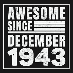 Naklejka na ściany i meble Awesome Since December 1943. Vintage Retro Birthday Vector, Birthday gifts for women or men, Vintage birthday shirts for wives or husbands, anniversary T-shirts for sisters or brother