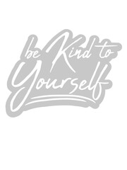 be kind to yourself 