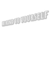 be kind to yourself 