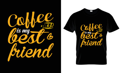 Coffee is my best friend lettering typography t shirt design