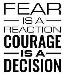 Fear Is A Reaction courage is a decision. Motivational quote. - obrazy, fototapety, plakaty
