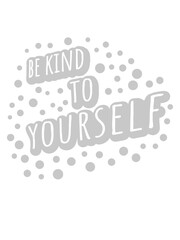be kind to yourself 