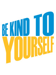 be kind to yourself 