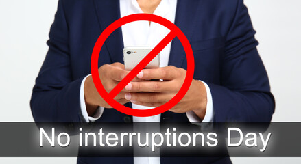 Businessman with mobile phone and stop sign on white background, closeup. No Interruptions Day