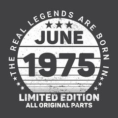 The Real Legends Are Born In June 1975, Birthday gifts for women or men, Vintage birthday shirts for wives or husbands, anniversary T-shirts for sisters or brother