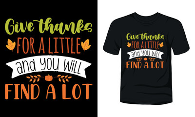 Give thanks for a little and you will find a lot typography t-shirt