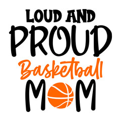 Loud and Proud Basketball Mom svg