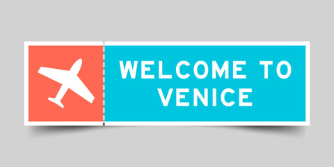 Orange and blue color ticket with plane icon and word welcome to venice on gray background