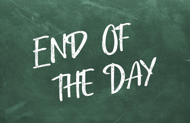 End Of the Day text on blackboard