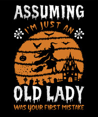 ASSUMING I'M JUST AN OLD LADY WAS YOUR FIRST MISTAKE T-SHIRT DESIGN