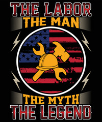the labor, the man the myth the legend.t-shirt design
