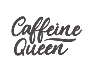 Caffeine queen lettering slogan. Modern calligraphy for logo, poster, print, cafe or restaurant. Coffee quote hand drawn vector illustration. Feminine motivational typography quote