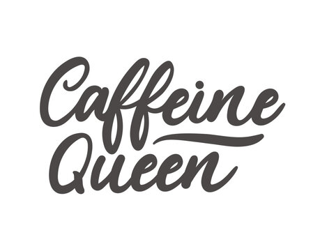 Caffeine queen lettering slogan. Modern calligraphy for logo, poster, print, cafe or restaurant. Coffee quote hand drawn vector illustration. Feminine motivational typography quote