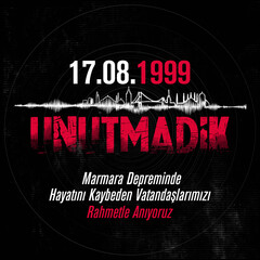 17 ağustos 1999 Marmara Depremi. Unutmadik. Translation: We have not forgotten the 17 August 1999 Marmara earthquake. - obrazy, fototapety, plakaty