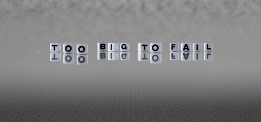 too big to fail word or concept represented by black and white letter cubes on a grey horizon background stretching to infinity