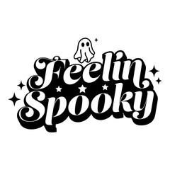 Vector halloween text design for shirt,File for cricut and ghost cute, illustration feelin spooky.