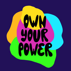 Own your power lettering. Motivation phrase.