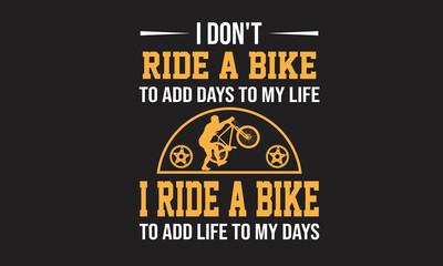 I Don't Ride a bike to add days to my life T- Shirt Design